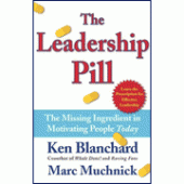 The Leadership Pill: The Missing Ingredient in Motivating People Today By Ken Blanchard, Marc Muchnic
